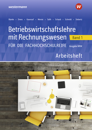 Betriebswirtschaftslehre mit Rechnungswesen für die Fachhochschulreife – Ausgabe Nordrhein-Westfalen von Blanke,  Robert, Drees,  Marion, Kauerauf,  Nils, Menne,  Jörn, Salih,  Ralf, Schaub,  Ingo, Schmidt,  Christian, Siebertz,  Sarah-Katharina