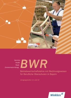 Betriebswirtschaftslehre mit Rechnungswesen für Berufliche Oberschulen in Bayern von Garricks,  Anke, Kreißl,  Georg, Raab,  Joachim, Zimmermann-Hönigl,  Eva