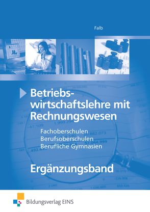 Betriebswirtschaftslehre mit Rechnungswesen / Betriebswirtschaftslehre mit Rechnungswesen für Berufliche Oberschulen in Bayern von Falb,  Rudolf