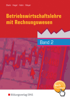 Betriebswirtschaftslehre mit Rechnungswesen – Handlungsorientiert von Blank,  Andreas, Hagel,  Heinz, Hahn,  Hans, Meyer,  Helge