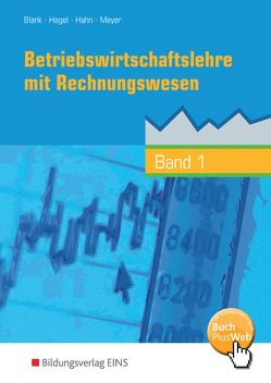 Betriebswirtschaftslehre mit Rechnungswesen – Handlungsorientiert von Blank,  Andreas, Hagel,  Heinz, Hahn,  Hans, Meyer,  Helge