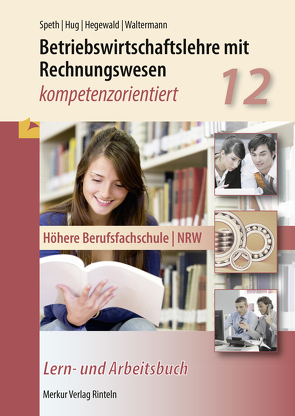 Betriebswirtschaftslehre mit Rechnungswesen – kompetenzorientiert von Hegewald,  Jörg, Hug,  Hartmut, Speth,  Hermann, Waltermann,  Aloys