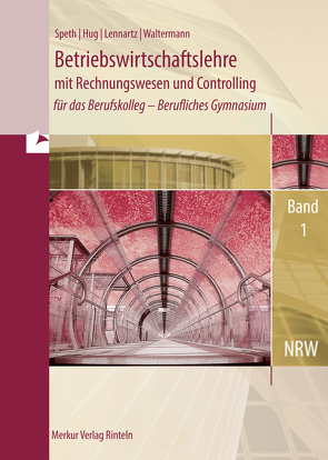 Betriebswirtschaftslehre mit Rechnungswesen und Controlling von Hug,  Hartmut, Lennartz,  Martina, Speth,  Hermann, Waltermann,  Aloys