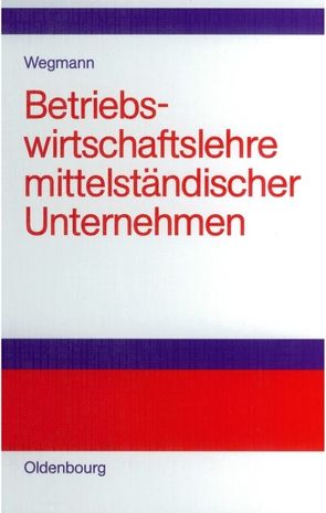 Betriebswirtschaftslehre mittelständischer Unternehmen von Wegmann,  Jürgen