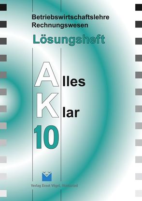 Betriebswirtschaftslehre /Rechnungswesen Alles Klar 10. Für die 10…. / Betriebswirtschaftslehre/Rechnungswesen Alles Klar 10. Für die 10. Jahrgangsstufe an sechsstufigen Realschulen von Harbauer,  Stefan, Kinzinger,  Maria, Kotouc,  Robert, Loibl,  Günther, Marchl,  Christian, Öttl,  Lothar, Risser,  Werner, Schraml,  Walter