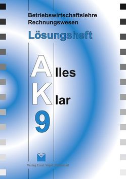 Betriebswirtschaftslehre /Rechnungswesen Alles Klar 9. Für die 9…. / Betriebswirtschaftslehre /Rechnungswesen Alles Klar 9. Für die 9…. von Harbauer,  Stefan, Kinzinger,  Maria, Kotouc,  Robert, Loibl,  Günther, Marchl,  Christian, Öttl,  Lothar, Risser,  Werner, Schraml,  Walter