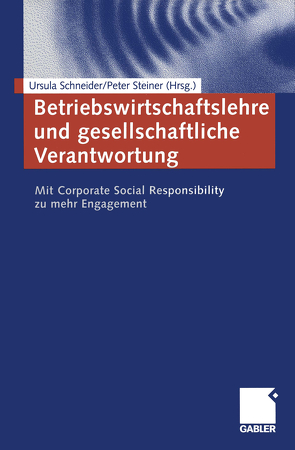 Betriebswirtschaftslehre und gesellschaftliche Verantwortung von Schneider,  Ursula, Steiner,  Peter