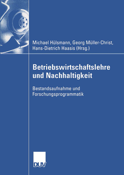 Betriebswirtschaftslehre und Nachhaltigkeit von Hassis,  Hans-Dieter, Hülsmann,  Michael, Müller-Christ,  Georg