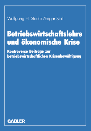 Betriebswirtschaftslehre und ökonomische Krise von Albach,  Horst, Staehle,  Wolfgang H.