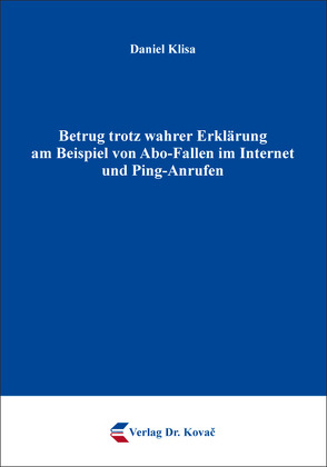 Betrug trotz wahrer Erklärung am Beispiel von Abo-Fallen im Internet und Ping-Anrufen von Klisa,  Daniel