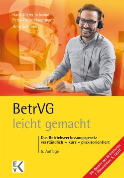 BetrVG – leicht gemacht. von Hauptmann,  Peter-Helge, Schrader,  Arno, Schwind,  Hans-Dieter