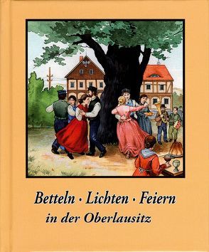 Betteln, Lichten ,Feiern in der Oberlausitz von Nürnberger,  Frank