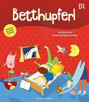 BETTHUPFERL – Fantastische Gutenachtgeschichten von Baumann,  Michael, Dommel,  Olga-Louise, Endres,  Brigitte, Greune,  Mascha, Klausmann,  Ulrike, Mösing,  Anja, Wolfrum,  Silke