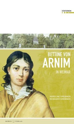 Bettine von Arnim in Weimar von Griebner,  Karoline, Griebner,  Reinhard