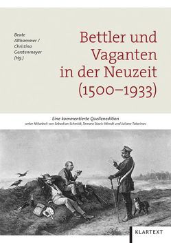 Bettler und Vaganten in der Neuzeit (1500–1933) von Althammer,  Beate, Gerstenmayer,  Christina