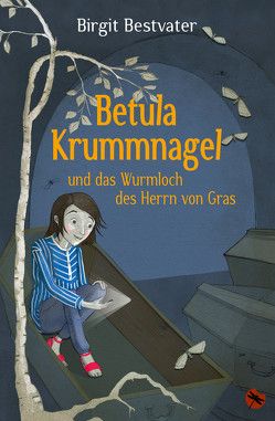 Betula Krummnagel und das Wurmloch des Herrn von Gras von Bestvater,  Birgit, Lange,  Katrina