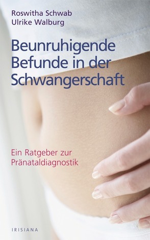 Beunruhigende Befunde in der Schwangerschaft von Schwab,  Roswitha, Walburg,  Ulrich