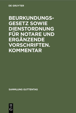 Beurkundungsgesetz sowie Dienstordnung für Notare und ergänzende Vorschriften. Kommentar