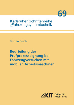 Beurteilung der Prüfprozesseignung bei Fahrzeugversuchen mit mobilen Arbeitsmaschinen von Reich,  Tristan