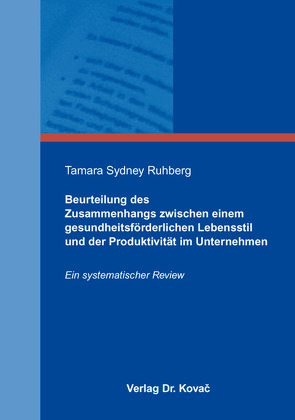 Beurteilung des Zusammenhangs zwischen einem gesundheitsförderlichen Lebensstil und der Produktivität im Unternehmen von Ruhberg,  Tamara Sydney