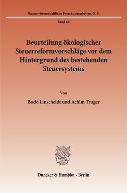 Beurteilung ökologischer Steuerreformvorschläge vor dem Hintergrund des bestehenden Steuersystems. von Broß,  Ulrike, Linscheidt,  Bodo, Thöne,  Michael, Truger,  Achim