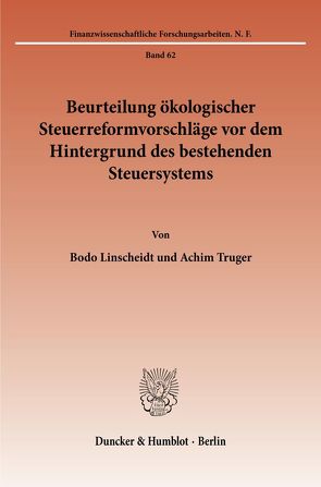 Beurteilung ökologischer Steuerreformvorschläge vor dem Hintergrund des bestehenden Steuersystems. von Broß,  Ulrike, Linscheidt,  Bodo, Thöne,  Michael, Truger,  Achim