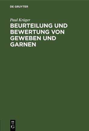 Beurteilung und Bewertung von Geweben und Garnen von Krüger,  Paul