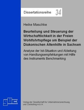 Beurteilung und Steuerung der Wirtschaftlichkeit in der freien Wohlfahrtspflege am Beispiel der Diakonischen Altenpflege in Sachsen von Maschke,  Heike