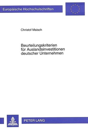 Beurteilungskriterien für Auslandsinvestitionen deutscher Unternehmen von Maisch,  Christof