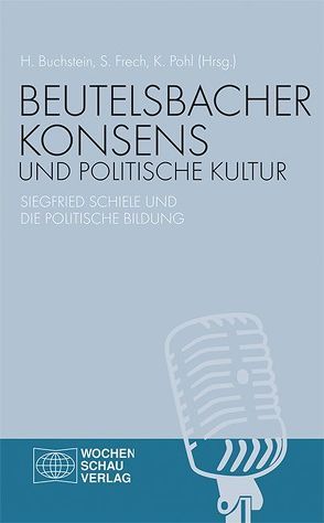 Beutelsbacher Konsens und politische Kultur von Buchstein,  Hubertus, Frech,  Siegfried, Pohl,  Kerstin