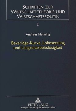 Beveridge-Kurve, Lohnsetzung und Langzeitarbeitslosigkeit von Henning,  Andreas