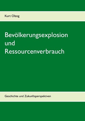 Bevölkerungsexplosion und Ressourcenverbrauch von Olzog,  Kurt