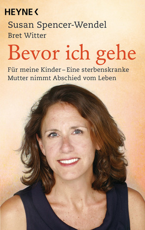 Bevor ich gehe von Falk,  Dietlind, Kögeböhn,  Lisa, Spencer-Wendel,  Susan, Wais,  Johanna, Witter,  Bret