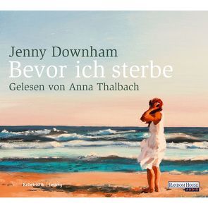 Bevor ich sterbe von Arz,  Astrid, Downham,  Jenny, Thalbach,  Anna