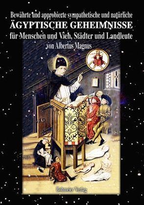 Bewährte und approbierte sympathetische und natürliche ägyptische Geheimnisse für Menschen und Vieh, Städter und Landleute von Magnus,  Albertus