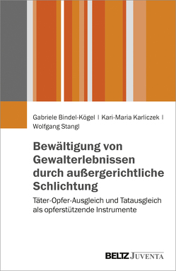 Bewältigung von Gewalterlebnissen durch außergerichtliche Schlichtung von Bindel-Kögel,  Gabriele, Karliczek,  Kari-Maria, Stangl,  Wolfgang