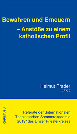 Bewahren und Erneuern – Anstöße zu einem katholischen Profil von Prader,  Helmut