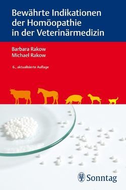 Bewährte Indikationen der Homöopathie in der Veterinärmedizin von Rakow,  Barbara, Rakow,  Michael