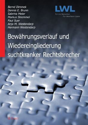 Bewährungsverlauf und Wiedereingliederung suchtkranker Rechtsbrecher von Brunn,  Dennis E., Dimmek,  Bernd, Meier,  Sabrina, Stremmel,  Markus, Suer,  Paul, Westendarp,  Anja M., Westendarp,  Hermann