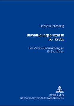 Bewältigungsprozesse bei Krebs von Fellenberg,  Franziska