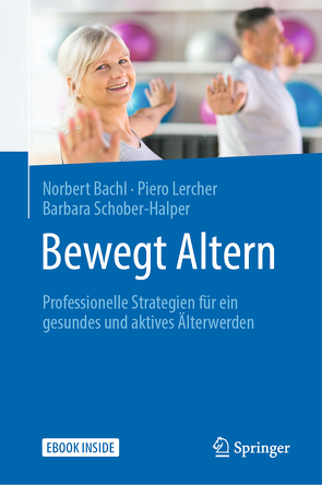 Bewegt Altern von Bachl,  Norbert, Lercher,  Piero, Schober-Halper,  Barbara