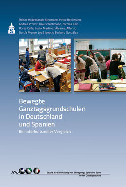 Bewegte Ganztagsgrundschulen in Deutschland und Spanien von Beckmann,  Heike, Hildebrandt-Stramann,  Reiner, Probst,  Andrea, Wichmann,  Klaus