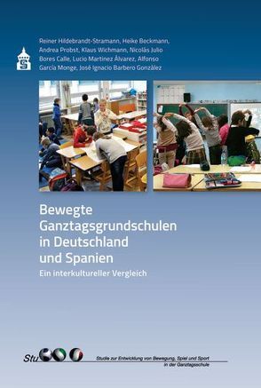 Bewegte Ganztagsgrundschulen in Deutschland und Spanien von Beckmann,  Heike, Hildebrandt-Stramann,  Reiner, Probst,  Andrea, Wichmann,  Klaus