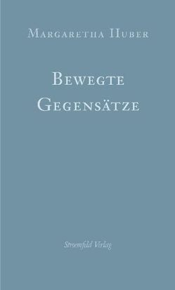 Bewegte Gegensätze von Huber,  Margaretha