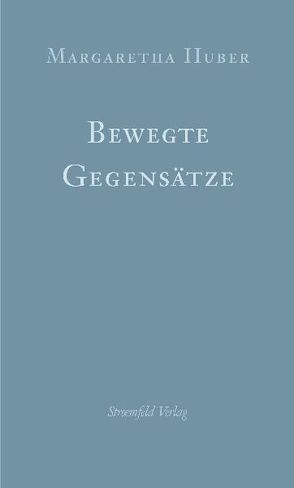 Bewegte Gegensätze von Huber,  Margaretha