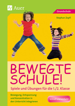 Bewegte Schule! Spiele und Übungen für die 1./2. Klasse von Zopfi,  Stephan