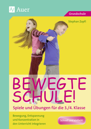 Bewegte Schule! Spiele und Übungen für die 3./4. Klasse von Zopfi,  Stephan