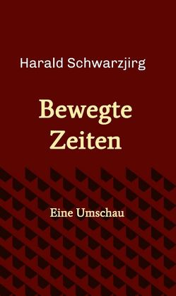 Bewegte Zeiten von Schwarzjirg,  Harald