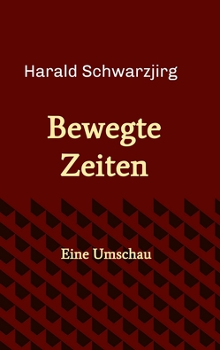 Bewegte Zeiten von Schwarzjirg,  Harald