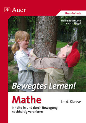 Bewegtes Lernen! Mathe 1.-4. Klasse von Beckmann,  Heike, Riegel,  Katrin